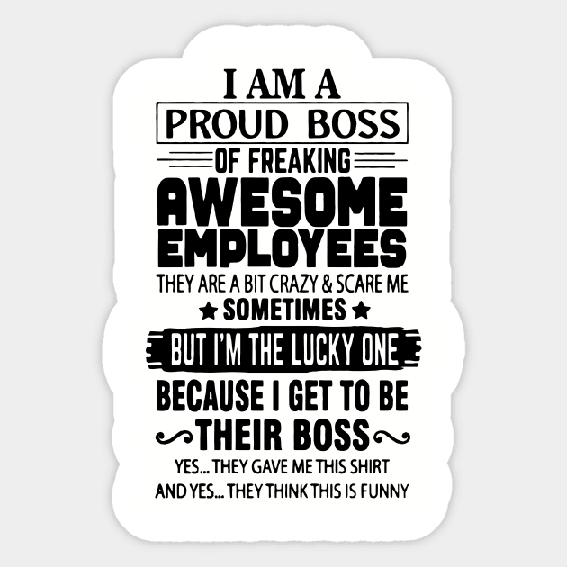 I Am A Proud Boss Of Freaking Awesome Employees They Are A Bit Crazy And Scare Me Sticker by ArchmalDesign